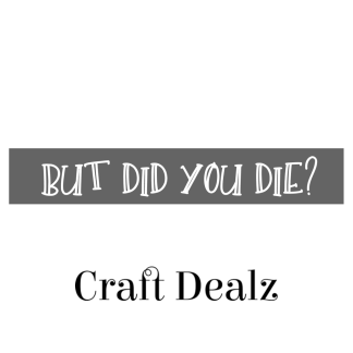 But did you die 4x24 Stencil