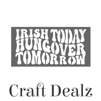 Irish Today Hungover Tomorrow Stencil